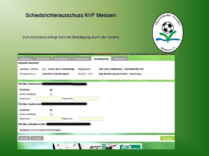 Schiedsrichterausschuss KVF Meissen Zum Abschluss erfolgt noch die Bestätigung durch die Vereine. 
