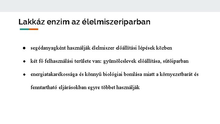 Lakkáz enzim az élelmiszeriparban ● segédanyagként használják élelmiszer előállítási lépések közben ● két fő