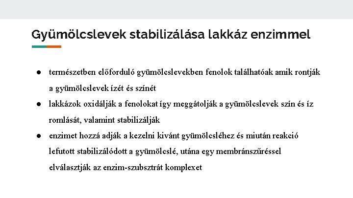 Gyümölcslevek stabilizálása lakkáz enzimmel ● természetben előforduló gyümölcslevekben fenolok találhatóak amik rontják a gyümölcslevek