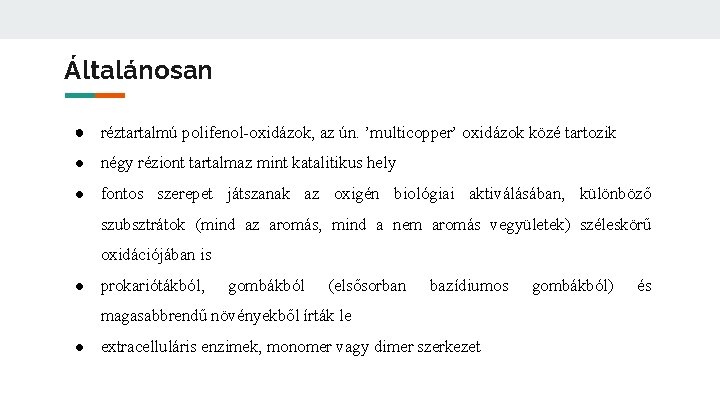 Általánosan ● réztartalmú polifenol-oxidázok, az ún. ’multicopper’ oxidázok közé tartozik ● négy réziont tartalmaz