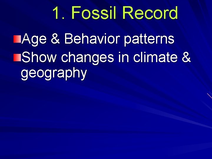 1. Fossil Record Age & Behavior patterns Show changes in climate & geography 