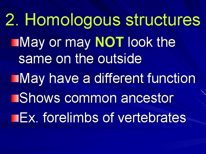 2. Homologous structures May or may NOT look the same on the outside May