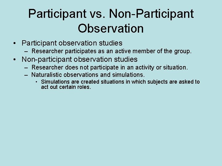 Participant vs. Non-Participant Observation • Participant observation studies – Researcher participates as an active