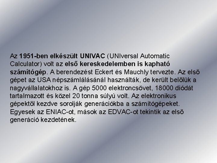 Az 1951 -ben elkészült UNIVAC (UNIversal Automatic Calculator) volt az első kereskedelemben is kapható Az 1951 -ben elkészült UNIVAC (UNIversal Automatic Calculator) volt az első kereskedelemben is kapható