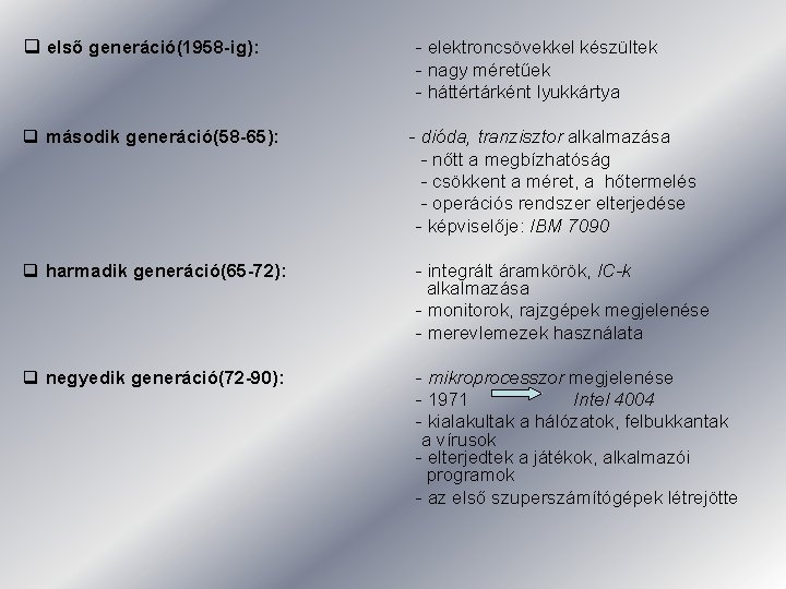 q első generáció(1958 -ig): q második generáció(58 -65): - elektroncsövekkel készültek - nagy méretűek q első generáció(1958 -ig): q második generáció(58 -65): - elektroncsövekkel készültek - nagy méretűek