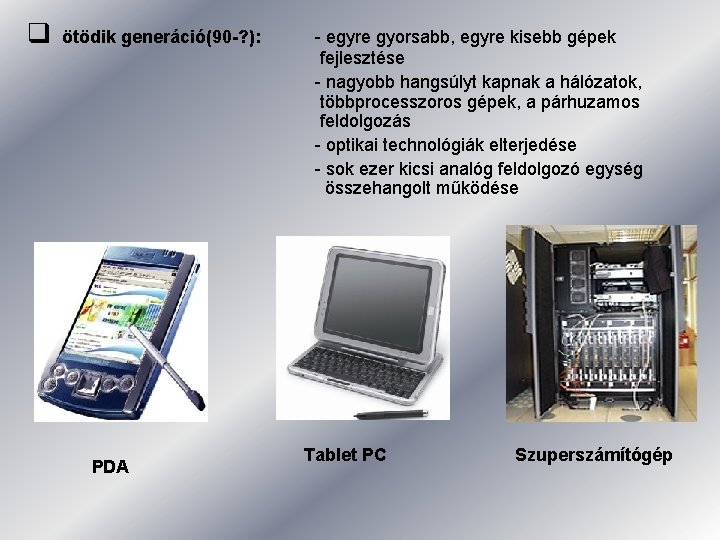 q ötödik generáció(90 -? ): PDA - egyre gyorsabb, egyre kisebb gépek fejlesztése - q ötödik generáció(90 -? ): PDA - egyre gyorsabb, egyre kisebb gépek fejlesztése -