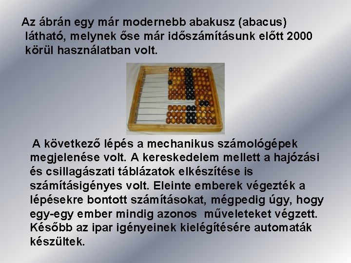 Az ábrán egy már modernebb abakusz (abacus) látható, melynek őse már időszámításunk előtt 2000 Az ábrán egy már modernebb abakusz (abacus) látható, melynek őse már időszámításunk előtt 2000