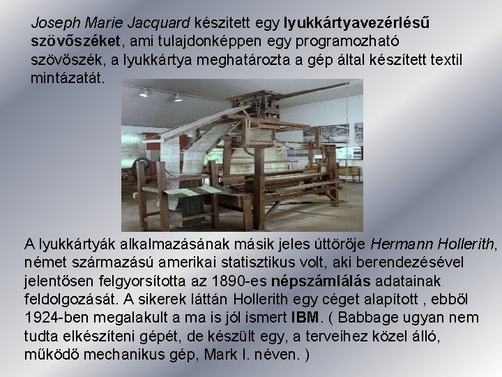 Joseph Marie Jacquard készitett egy lyukkártyavezérlésű szövőszéket, ami tulajdonképpen egy programozható szövőszék, a lyukkártya Joseph Marie Jacquard készitett egy lyukkártyavezérlésű szövőszéket, ami tulajdonképpen egy programozható szövőszék, a lyukkártya