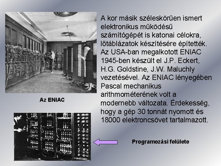 Az ENIAC A kor másik széleskörűen ismert elektronikus működésű számítógépét is katonai célokra, lőtáblázatok Az ENIAC A kor másik széleskörűen ismert elektronikus működésű számítógépét is katonai célokra, lőtáblázatok