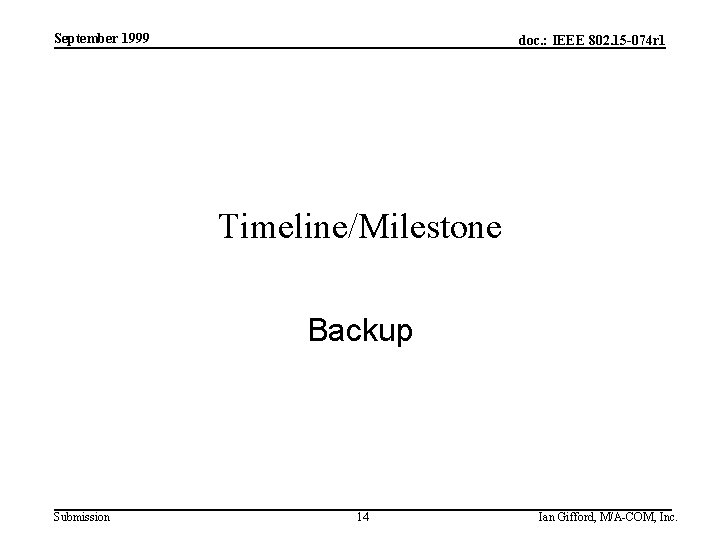 September 1999 doc. : IEEE 802. 15 -074 r 1 Timeline/Milestone Backup Submission 14