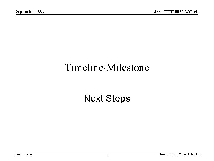 September 1999 doc. : IEEE 802. 15 -074 r 1 Timeline/Milestone Next Steps Submission