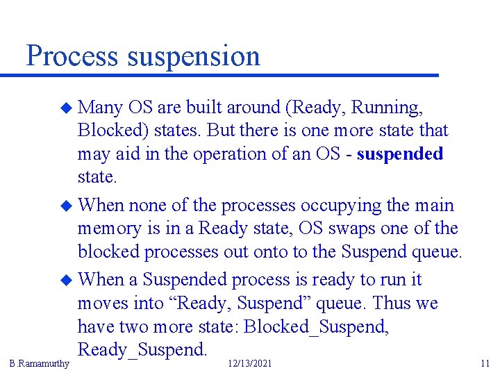 Process suspension u Many OS are built around (Ready, Running, Blocked) states. But there