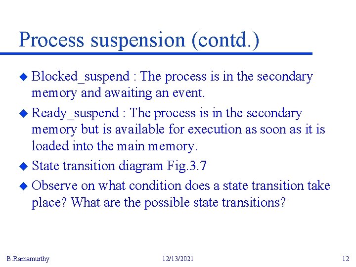 Process suspension (contd. ) u Blocked_suspend : The process is in the secondary memory