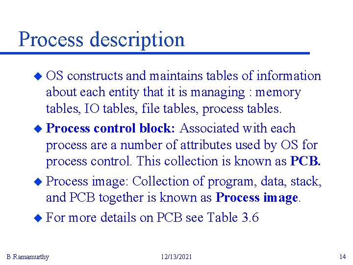 Process description u OS constructs and maintains tables of information about each entity that