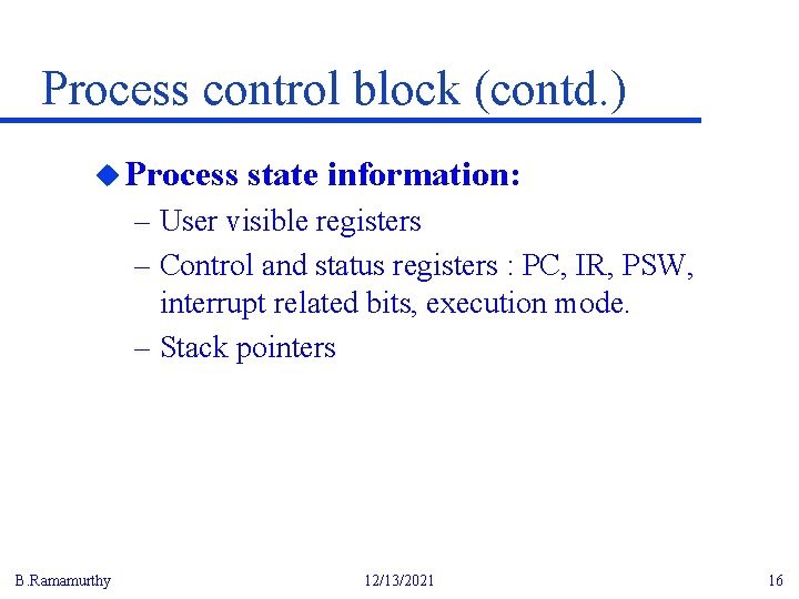 Process control block (contd. ) u Process state information: – User visible registers –