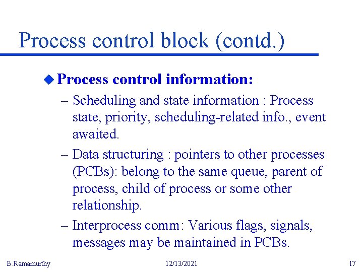 Process control block (contd. ) u Process control information: – Scheduling and state information