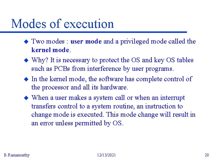 Modes of execution u u B. Ramamurthy Two modes : user mode and a