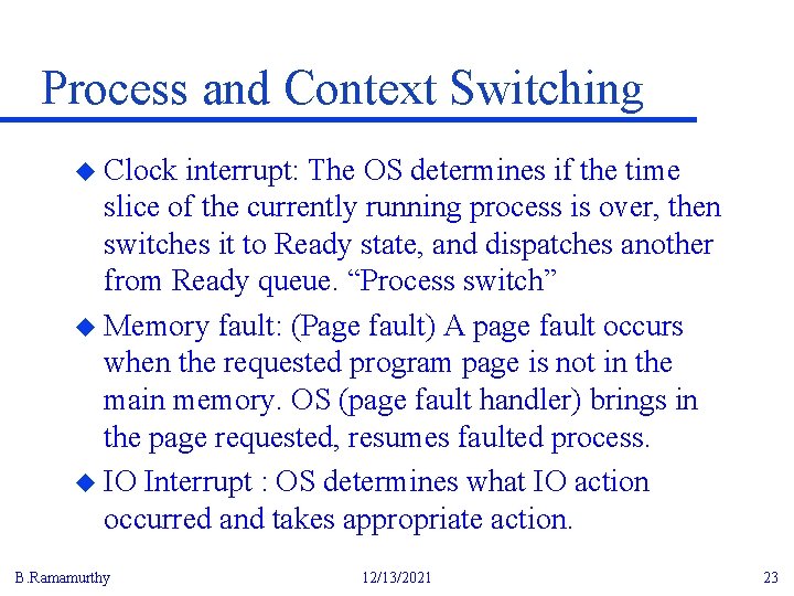 Process and Context Switching u Clock interrupt: The OS determines if the time slice