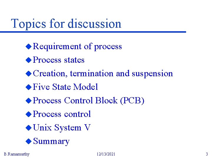 Topics for discussion u Requirement of process u Process states u Creation, termination and