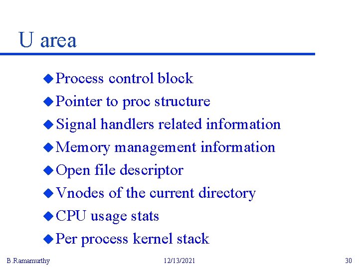 U area u Process control block u Pointer to proc structure u Signal handlers