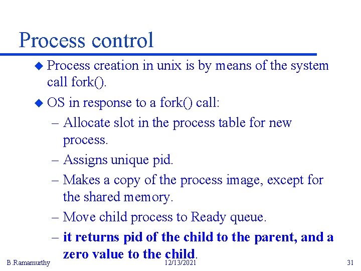 Process control u Process creation in unix is by means of the system call