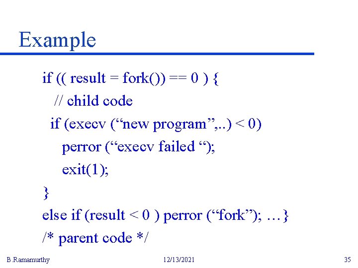 Example if (( result = fork()) == 0 ) { // child code if