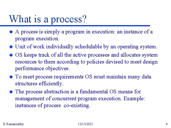 What is a process? u u u A process is simply a program in