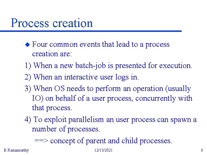 Process creation u Four common events that lead to a process creation are: 1)