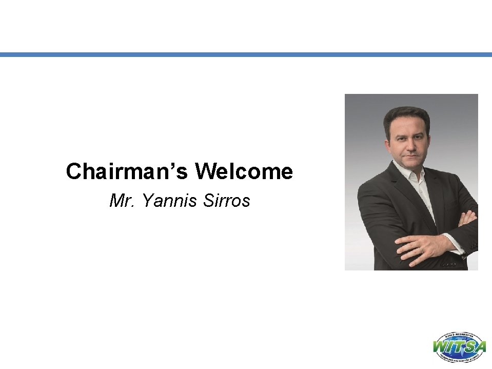 Chairman’s Welcome Mr. Yannis Sirros 