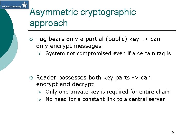 Asymmetric cryptographic approach ¡ Tag bears only a partial (public) key -> can only