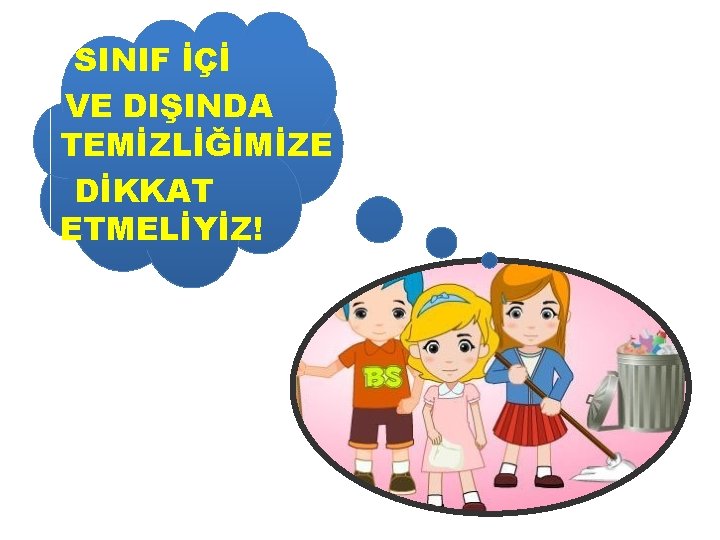 SINIF İÇİ VE DIŞINDA TEMİZLİĞİMİZE DİKKAT ETMELİYİZ! 