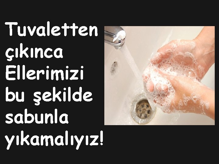 Tuvaletten çıkınca Ellerimizi bu şekilde sabunla yıkamalıyız! 