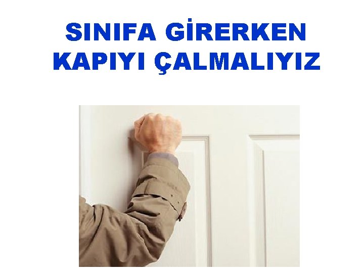 SINIFA GİRERKEN KAPIYI ÇALMALIYIZ 