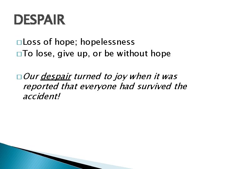 DESPAIR � Loss of hope; hopelessness � To lose, give up, or be without