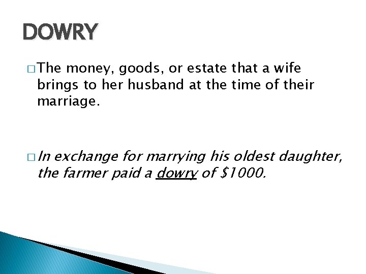 DOWRY � The money, goods, or estate that a wife brings to her husband