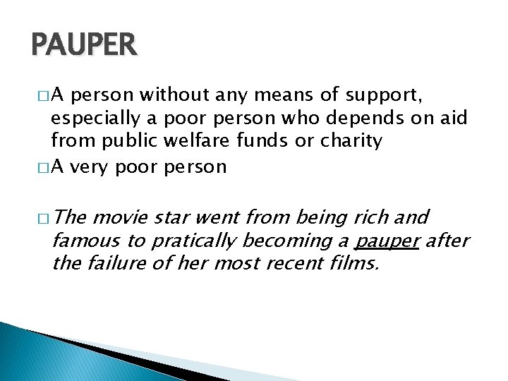 PAUPER �A person without any means of support, especially a poor person who depends