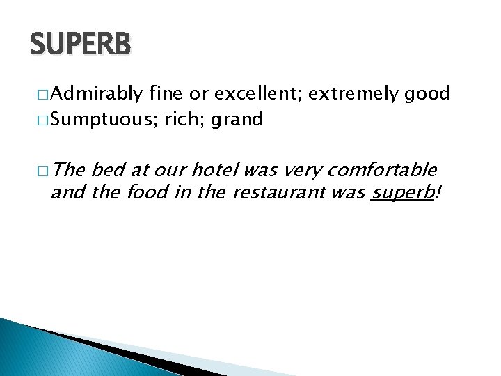SUPERB � Admirably fine or excellent; extremely good � Sumptuous; rich; grand � The