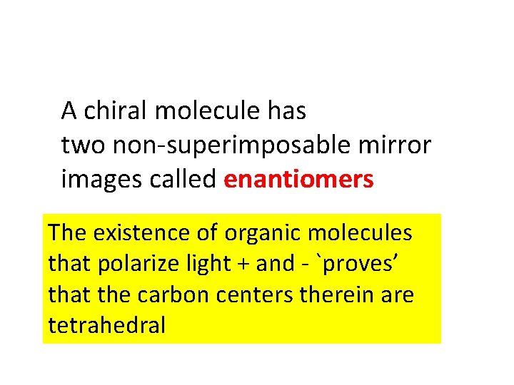 A chiral molecule has two non-superimposable mirror images called enantiomers The existence of organic