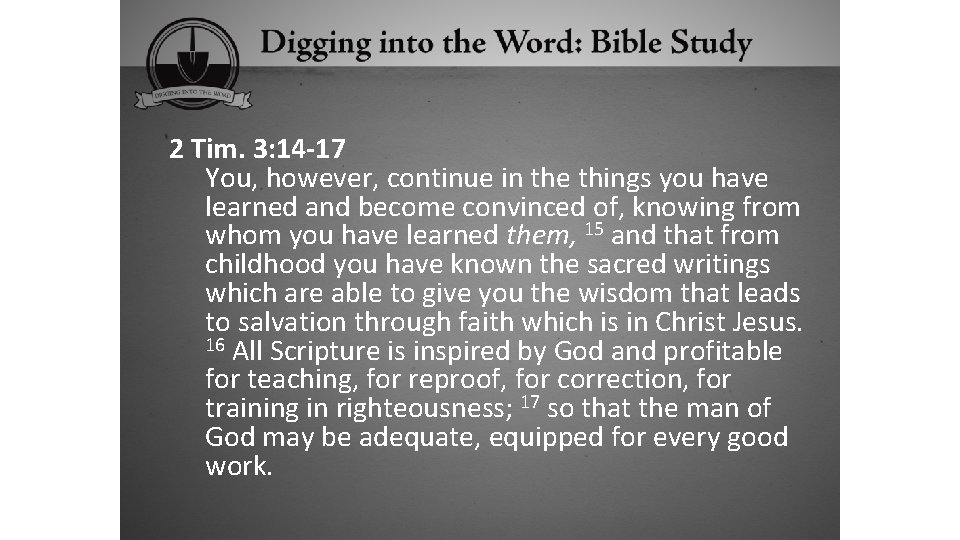 2 Tim. 3: 14 -17 You, however, continue in the things you have learned
