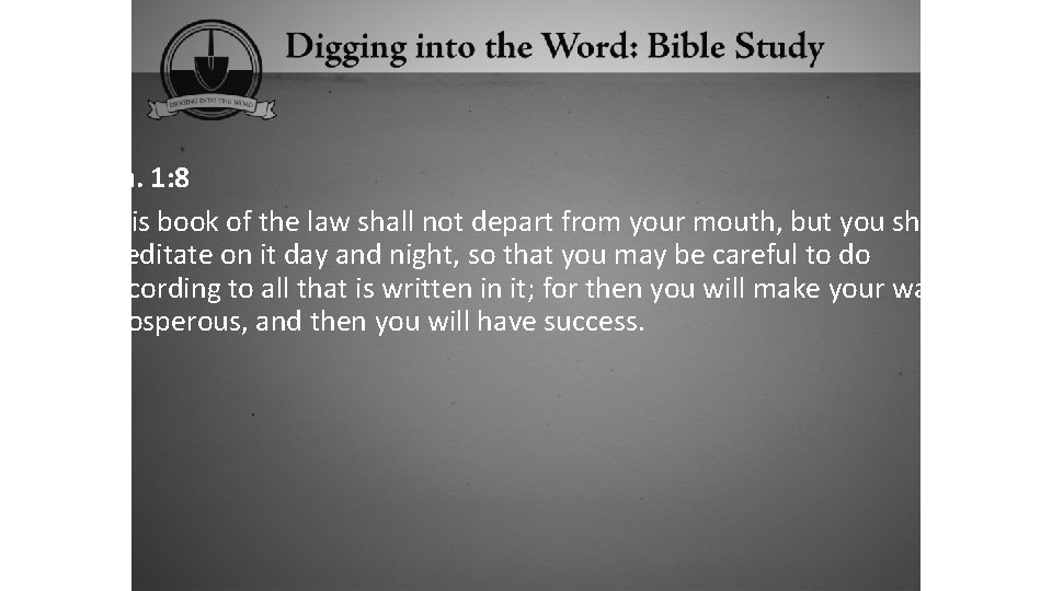 Josh. 1: 8 This book of the law shall not depart from your mouth,