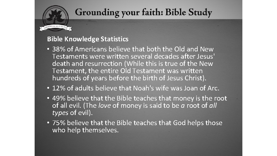 Bible Knowledge Statistics • 38% of Americans believe that both the Old and New
