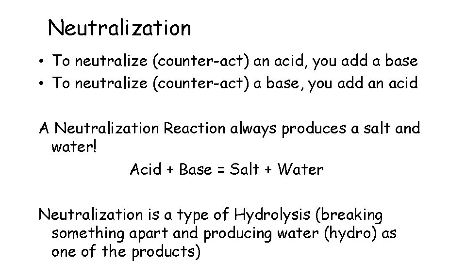 Neutralization • To neutralize (counter-act) an acid, you add a base • To neutralize