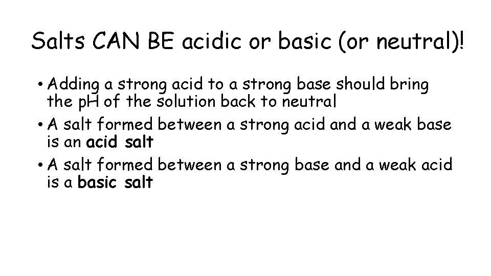 Salts CAN BE acidic or basic (or neutral)! • Adding a strong acid to