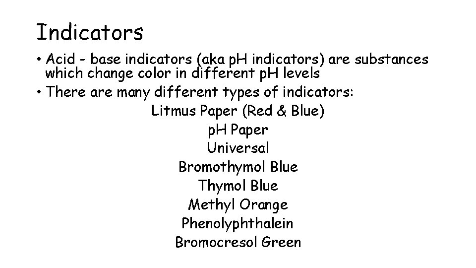 Indicators • Acid - base indicators (aka p. H indicators) are substances which change