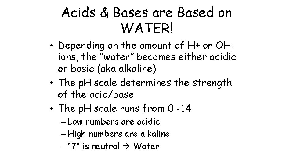 Acids & Bases are Based on WATER! • Depending on the amount of H+