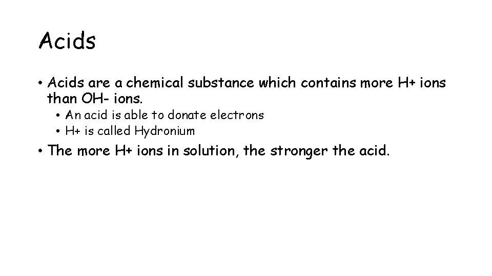 Acids • Acids are a chemical substance which contains more H+ ions than OH-