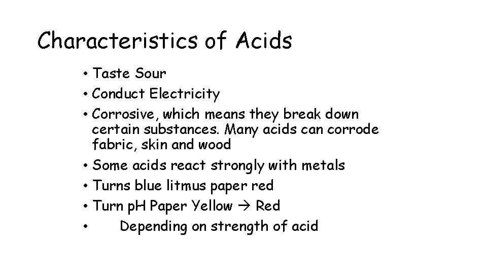 Characteristics of Acids • Taste Sour • Conduct Electricity • Corrosive, which means they
