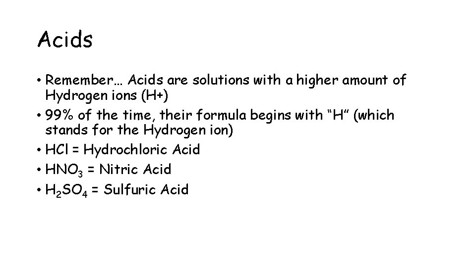 Acids • Remember… Acids are solutions with a higher amount of Hydrogen ions (H+)