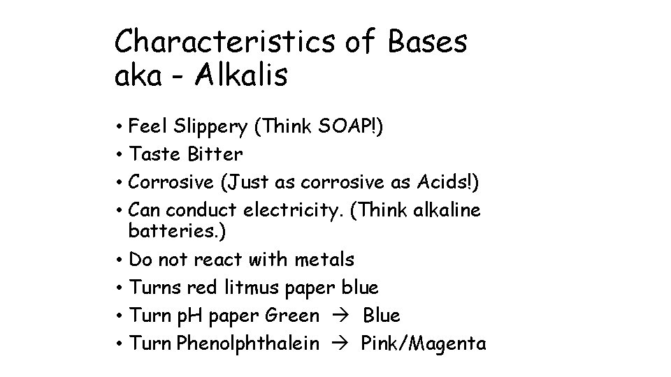 Characteristics of Bases aka - Alkalis • Feel Slippery (Think SOAP!) • Taste Bitter