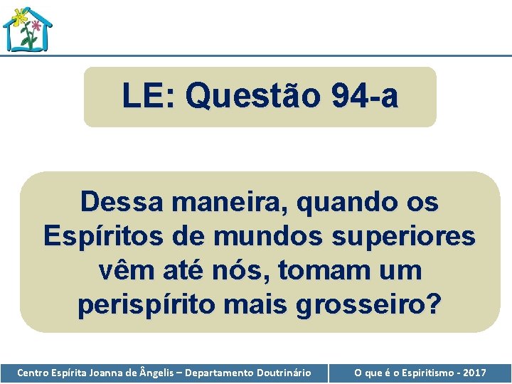 LE: Questão 94 -a Dessa maneira, quando os Espíritos de mundos superiores vêm até